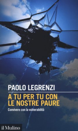 A tu per tu con le nostre paure. Convivere con la vulnerabilità Paolo Legrenzi