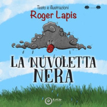 La Nuvoletta Nera. Ediz. a colori Roger Lapis