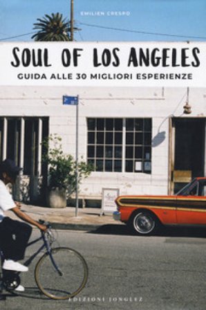 Soul of Los Angeles. A guide to 30 exceptional experiences. Ediz. italiana Emilien Crespo