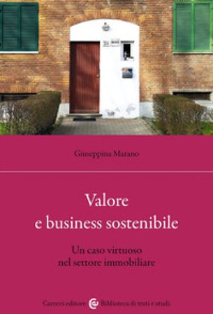 Valore e business sostenibile. Un caso virtuoso nel settore immobiliare Giuseppina Marano