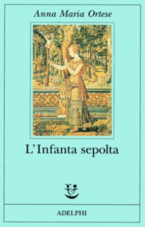 L'Infanta sepolta Anna Maria Ortese