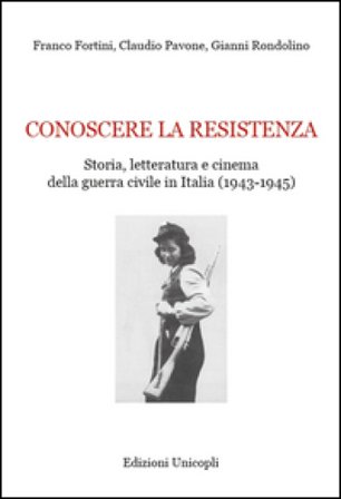 Conoscere la resistenza. Storia, letteratura e cinema della guerra civile in Italia (1943-1945) Franco Fortini