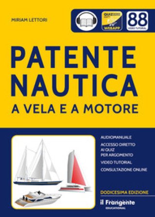 Patente nautica a vela e a motore. Con accesso diretto ai quiz per argomento. Con audiomanuale. Con consultazione online. Con videotutorial Miriam 