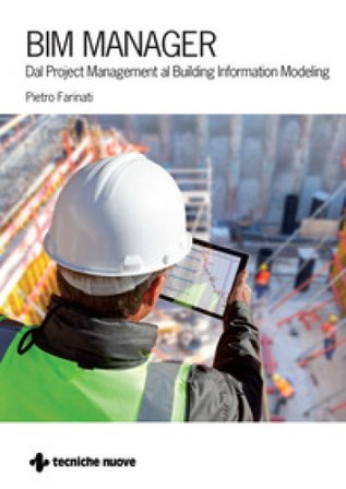 BIM Manager. Dal Project Management al Building Information Modeling Pietro Farinati