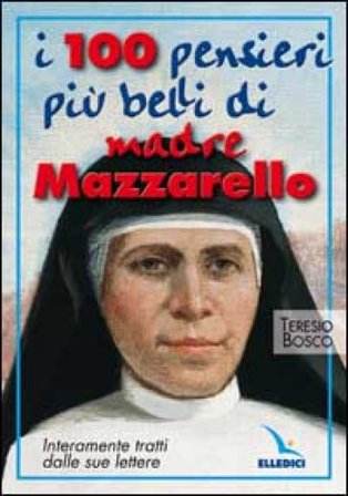I cento pensieri più belli di madre Mazzarello. Interamente tratti dalle sue lettere Teresio Bosco