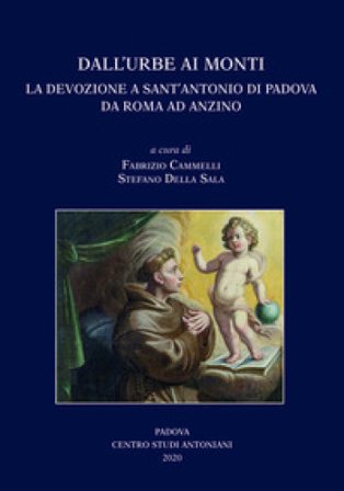 Dall'Urbe ai monti. La devozione a sant'Antonio di Padova da Roma ad Anzino. Atti del Convegno di studi (Anzino, 6-7-8 settembre 2019-Roma, 13 