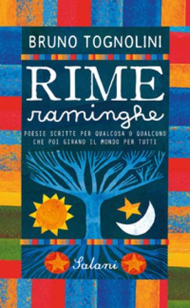 Rime raminghe. Poesie scritte per qualcosa o qualcuno che poi girano il mondo per tutti Bruno Tognolini