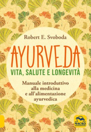 Ayurveda. Vita, salute e longevità Robert E. Svoboda