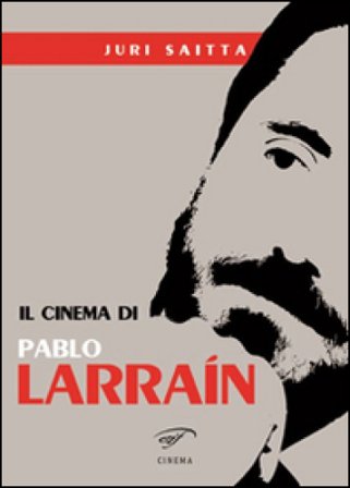 Il cinema di Pablo Larrain Jury Saitta