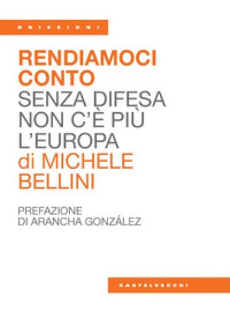 Rendiamoci conto. Senza difesa non c'è più l'Europa Michele Bellini