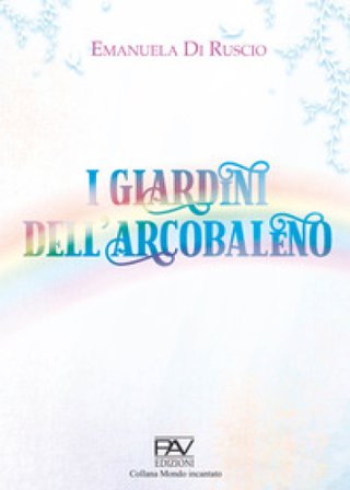 I giardini dell'arcobaleno Emanuela Di Ruscio