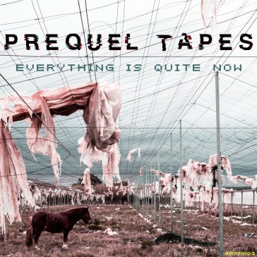 Everything is quite now PREQUEL TAPES