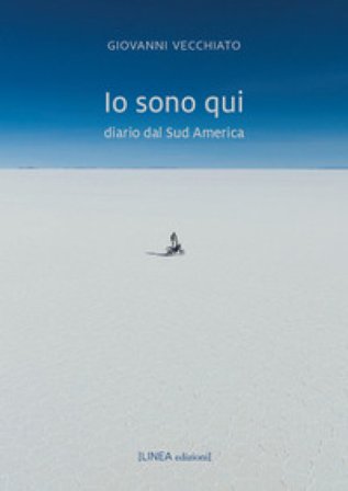 Io sono qui. Diario dal Sud America Giovanni Vecchiato