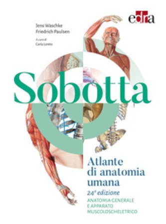 Sobotta. Atlante di anatomia umana. Anatomia generale e apparato muscoloscheletrico Friedrich Paulsen