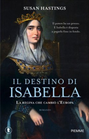 Il destino di Isabella. La regina che cambiò l'Europa Susan Hastings