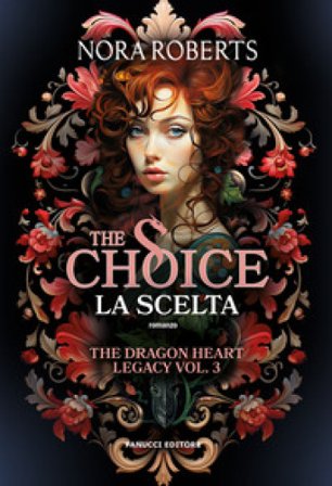 The choice. La scelta. The dragon heart legacy. Vol. 3 Nora Roberts