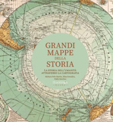 Grandi mappe della storia. La storia dell'umanità attraverso la cartografia. Ediz. a colori Bárbara Polo Martín