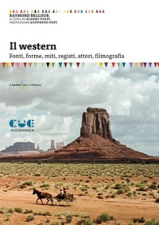 Il western. Fonti, forme, miti, registi, attori, filmografia Raymond Bellour