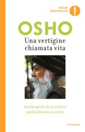 Una vertigine chiamata vita. Autobiografia di un mistico spiritualmente scorretto Osho