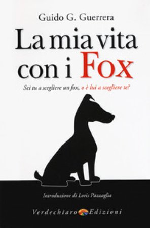 La mia vita con i fox. Sei tu a scegliere un fox, o è lui a scegliere te? Guido Guidi Guerrera