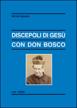 Discepoli di Gesù con don Bosco Pietro Braido