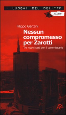 Nessun compromesso per Zarotti. Tre nuovi casi per il commissario Filippo Genzini