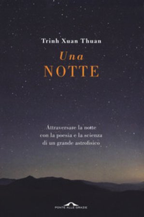 Una notte. Attraversare la notte con la poesia e la scienza di un grande astrofisico Thuan Trinh Xuan