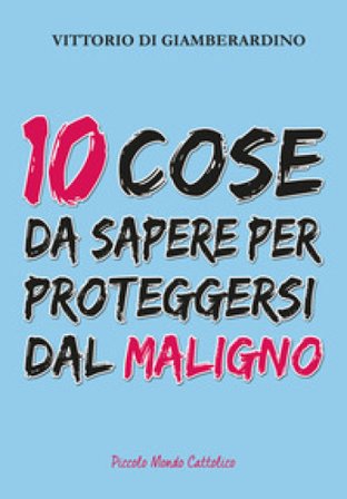 10 cose da sapere per proteggersi dal maligno Vittorio Di Giamberardino