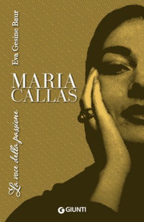Maria Callas. La voce della passione Eva Gesine Baur