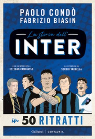 La storia dell'Inter in 50 ritratti. Ediz. a colori Paolo Condò