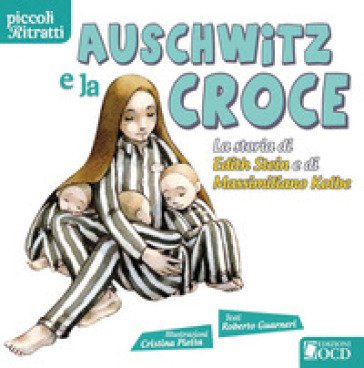 Auschwitz e la croce. La storia di Edith Stein e di Massimiliano Kolbe Roberto Guarneri
