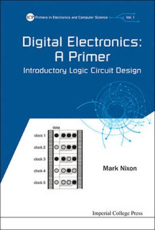 Digital Electronics: A Primer - Introductory Logic Circuit Design