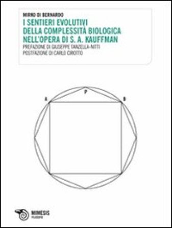 I sentieri evolutivi della complessità biologica nell'opera di S. A. Kauffman Mirko Di Bernardo