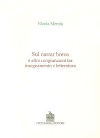 Sul narrar breve e altre congiunzioni tra insegnamento e letteratura Nicola Merola
