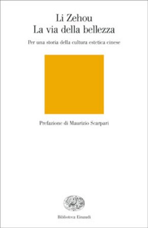 La via della bellezza. Per una storia della cultura estetica cinese Li Zehou