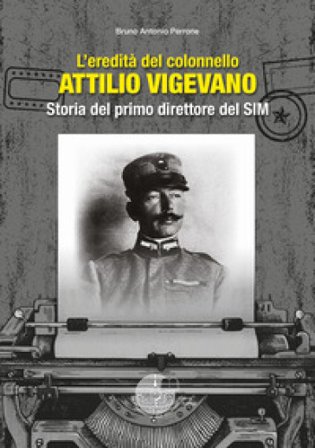 L'eredità del colonnello Attilio Vigevano. Storia del primo direttore del SIM Bruno Antonio Perrone