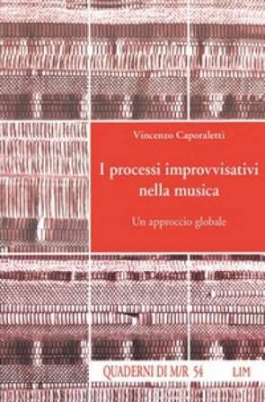 I processi improvvisativi nella musica. Un approccio globale Vincenzo Caporaletti