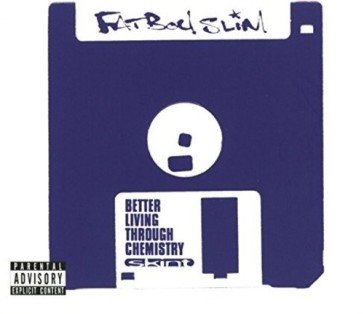 Better living through chemistry (20th an Fatboy Slim