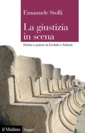 La giustizia in scena. Diritto e potere in Eschilo e Sofocle Emanuele Stolfi