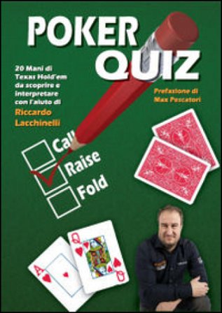 Poker quiz. 20 mani di Texas Hold'em da scoprire e interpretare con l'aiuto di Riccardo Lacchinelli Riccardo Lacchinelli