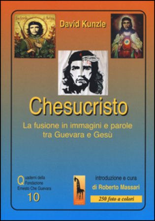 Chesucristo. La fusione in immagini e parole tra Guevara e Gesù David Kunzle