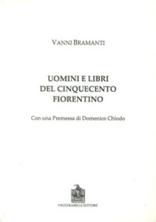 Uomini e libri del Cinquecento fiorentino Vanni Bramanti