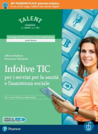 Infolive TIC. Per i servizi per la sanità e l'assistenza sociale. Per il biennio degli Ist. professionali. Con app. Con e-book. Con espansione online 