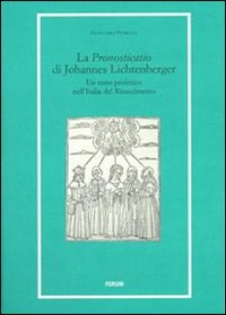 La «Pronosticatio» di Johannes Lichtenberger. Un testo profetico nell'Italia del Rinascimento Giancarlo Petrella