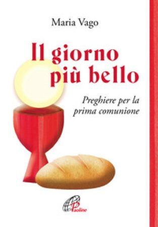 Il giorno più bello. Preghiere per la prima comunione. Ediz. illustrata Maria Vago