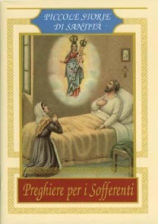 Preghiere per i sofferenti. Piccole storie di santità NA