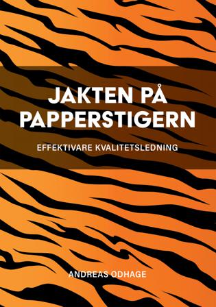 Jakten på papperstigern : effektivare kvalitetsledning - Bok av Andreas Odhage - Häfte