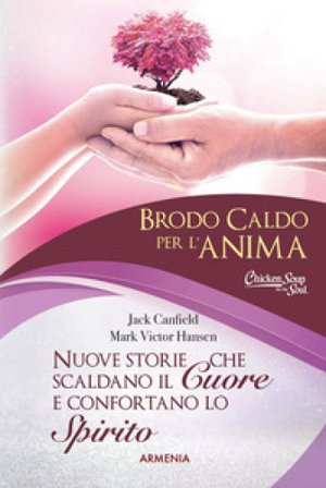Brodo caldo per l'anima. Nuove storie che scaldano il cuore e confortano lo spirito. Vol. 2 Jack Canfield