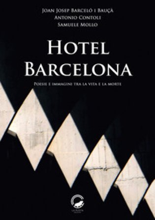 Hotel Barcelona. Poesie e immagini tra la vita e la morte. Ediz. multilingue Joan Josep Barceló i Bauçà