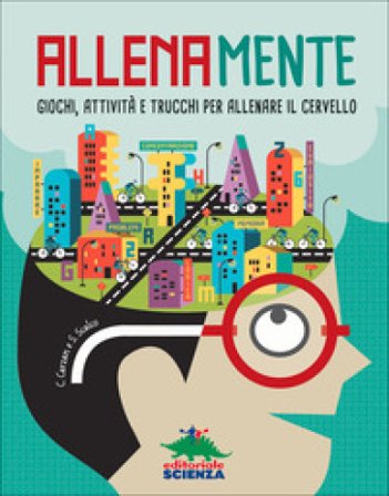 Allenamente. Giochi, attività e trucchi per allenare il cervello Carlo Carzan
